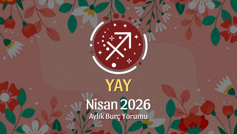 Yay Burcu Nisan 2026 Aylık Yorum