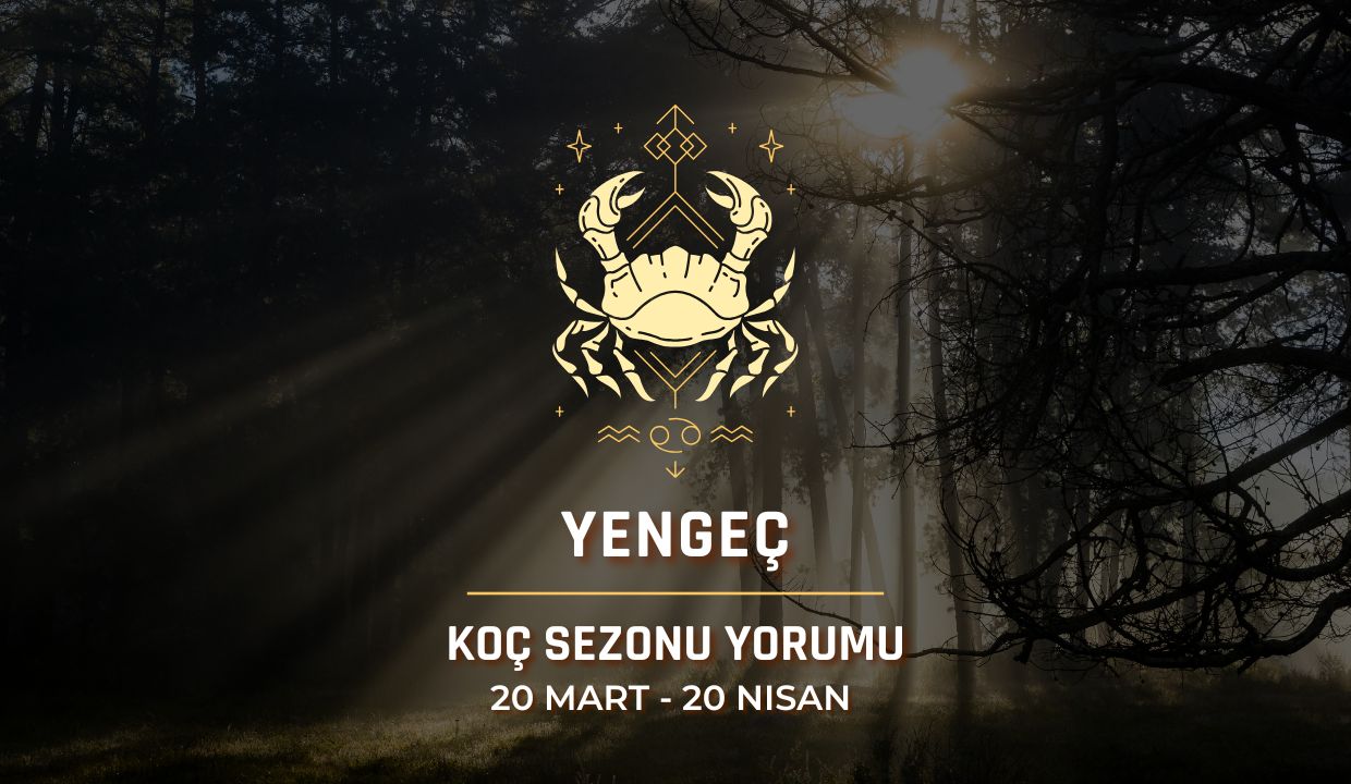 Yengeç Burcu: Güneş Koç Sezonu Yorumu, 20 Mart - 20 Nisan