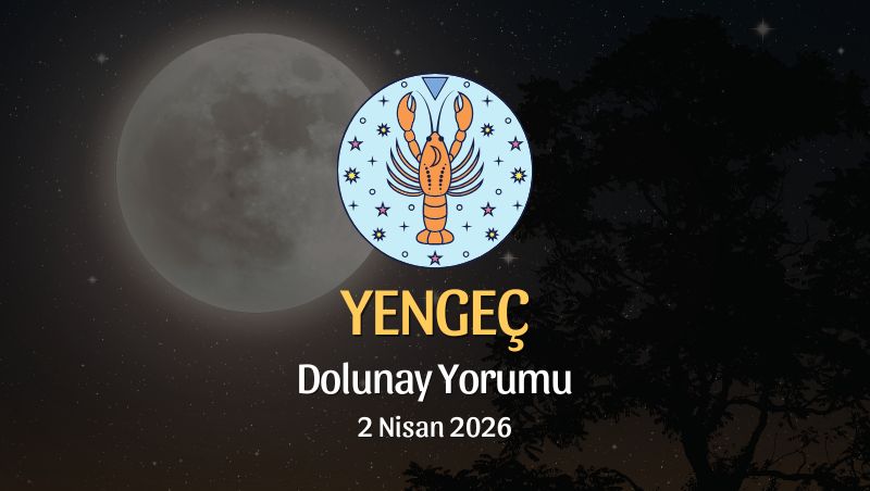 Yengeç Burcu: Dolunay Yorumu - 2 Nisan 2026