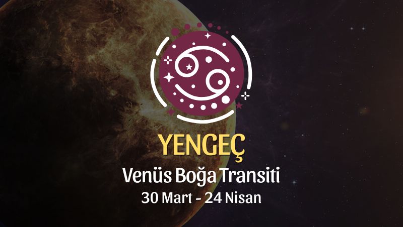 Yengeç Burcu: Venüs Boğa Transiti Yorumu, 30 Mart - 24 Nisan
