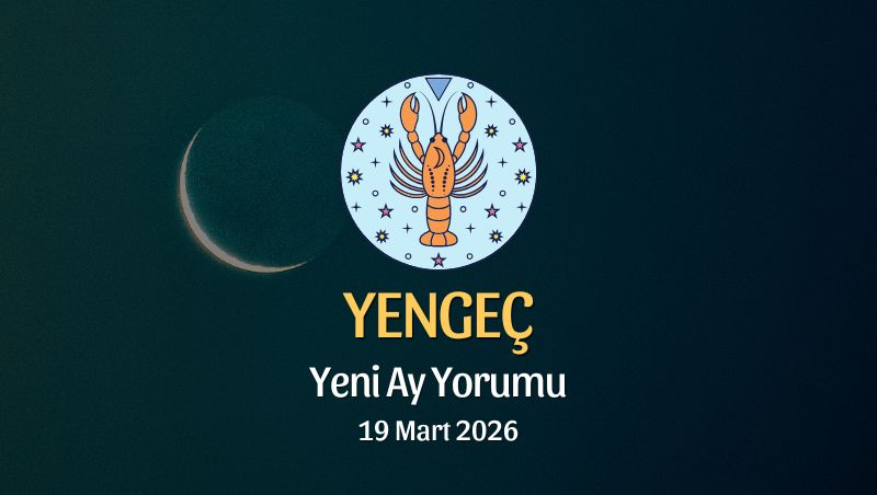Yengeç Burcu: Yeni Ay Yorumu - 19 Mart 2026
