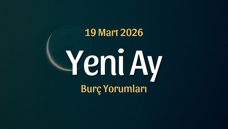 Balık Burcunda Yeni Ay Burç Yorumları – 19 Mart 2026