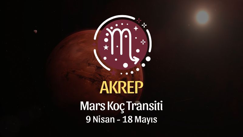 Akrep Burcu: Mars Koç Transiti Yorumu, 9 Nisan - 18 Mayıs