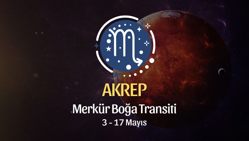 Akrep Burcu: Merkür Boğa Transiti Yorumu, 3 - 17 Mayıs