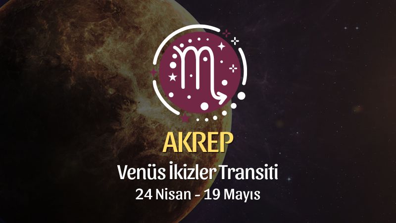 Akrep Burcu: Venüs İkizler Transiti Yorumu - 24 Nisan 2026