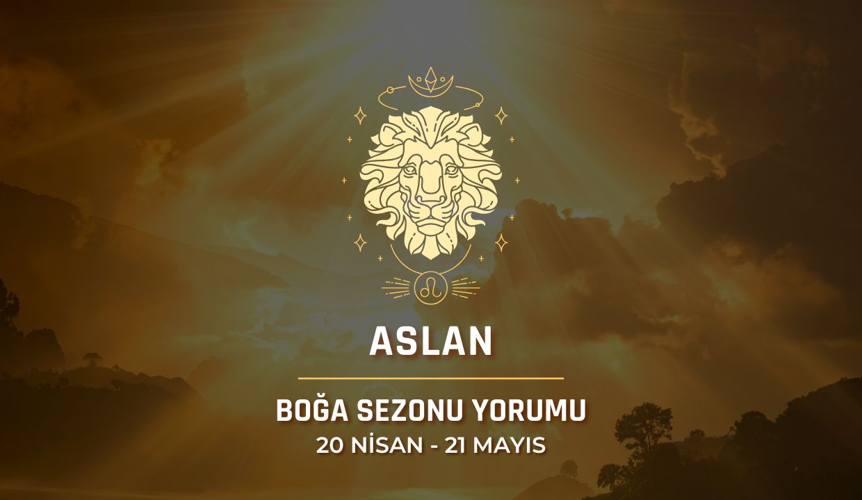 Aslan Burcu: 2026 Boğa Sezonu Yorumu