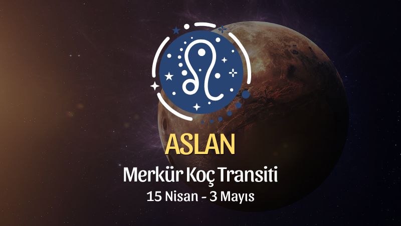 Aslan Burcu: Merkür Koç Transiti Burç Yorumları - 15 Nisan 2026