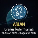 Aslan Burcu: Uranüs İkizler Transiti Yorumu - 26 Nisan 2026