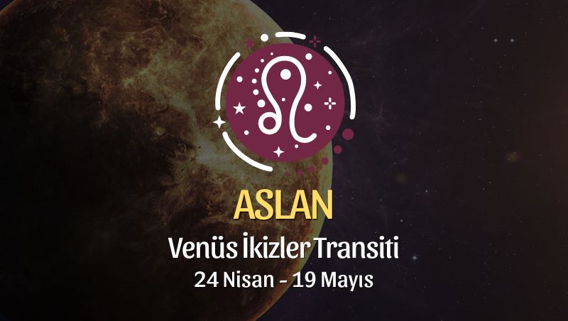Aslan Burcu: Venüs İkizler Transiti Yorumu - 24 Nisan 2026