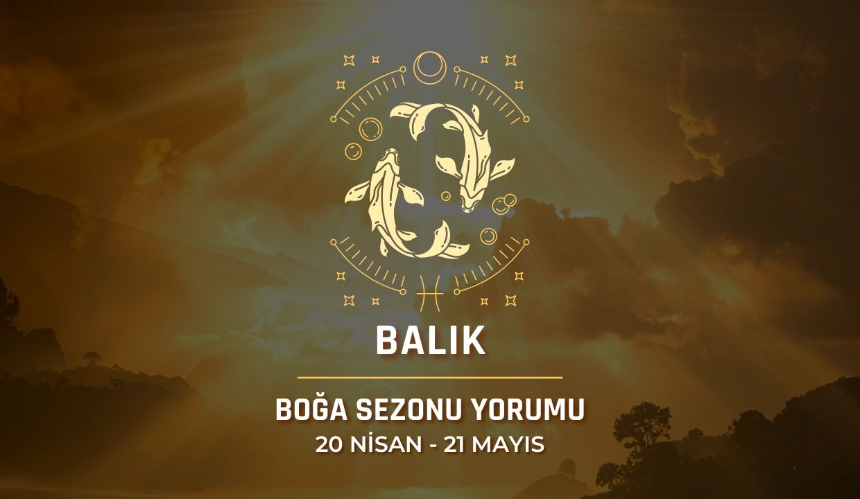 Balık Burcu: 2026 Boğa Sezonu Yorumu