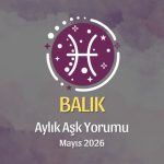 Balık Burcu: Mayıs 2026 Aylık Aşk Yorumları
