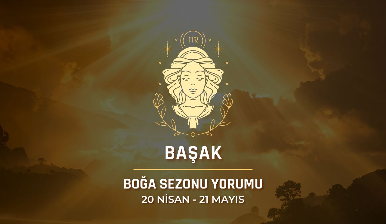 Başak Burcu: 2026 Boğa Sezonu Yorumu