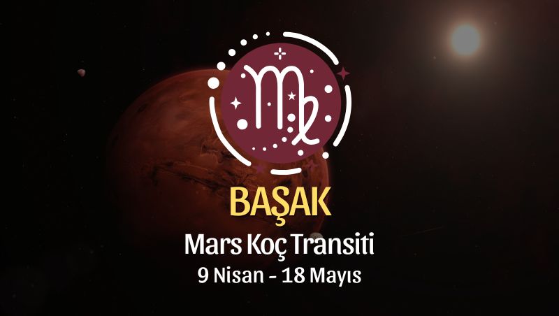 Başak Burcu: Mars Koç Transiti Yorumu, 9 Nisan - 18 Mayıs