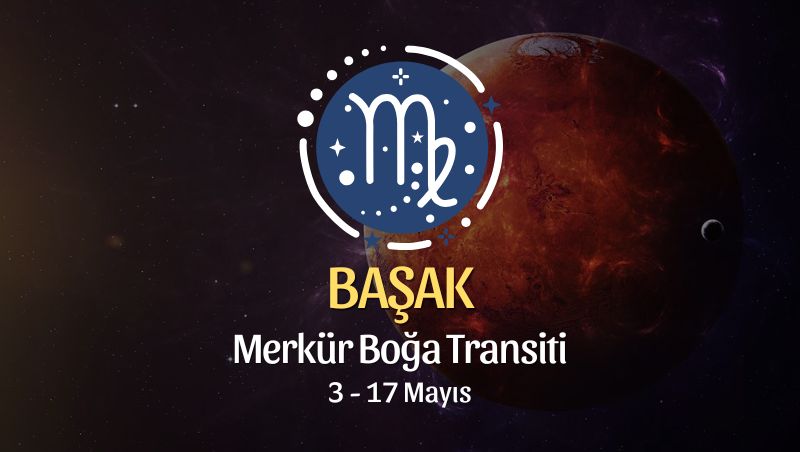 Başak Burcu: Merkür Boğa Transiti Yorumu, 3 - 17 Mayıs