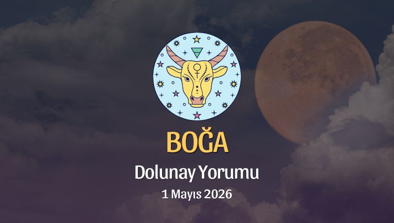 Boğa Burcu: Dolunay Yorumu - 1 Mayıs 2026