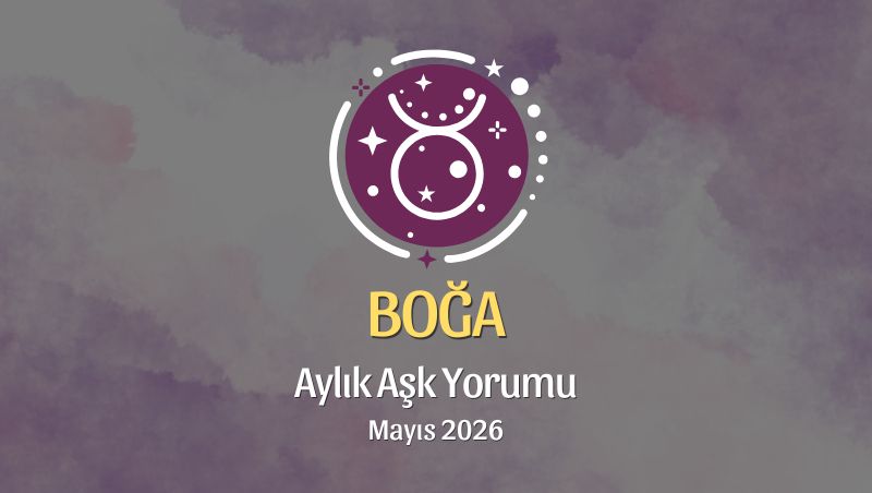 Boğa Burcu: Mayıs 2026 Aylık Aşk Yorumları