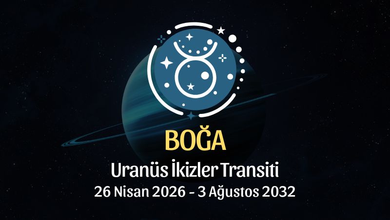 Boğa Burcu: Uranüs İkizler Transiti Yorumu - 26 Nisan 2026