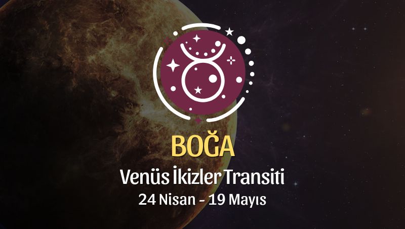 Boğa Burcu: Venüs İkizler Transiti Yorumu - 24 Nisan 2026