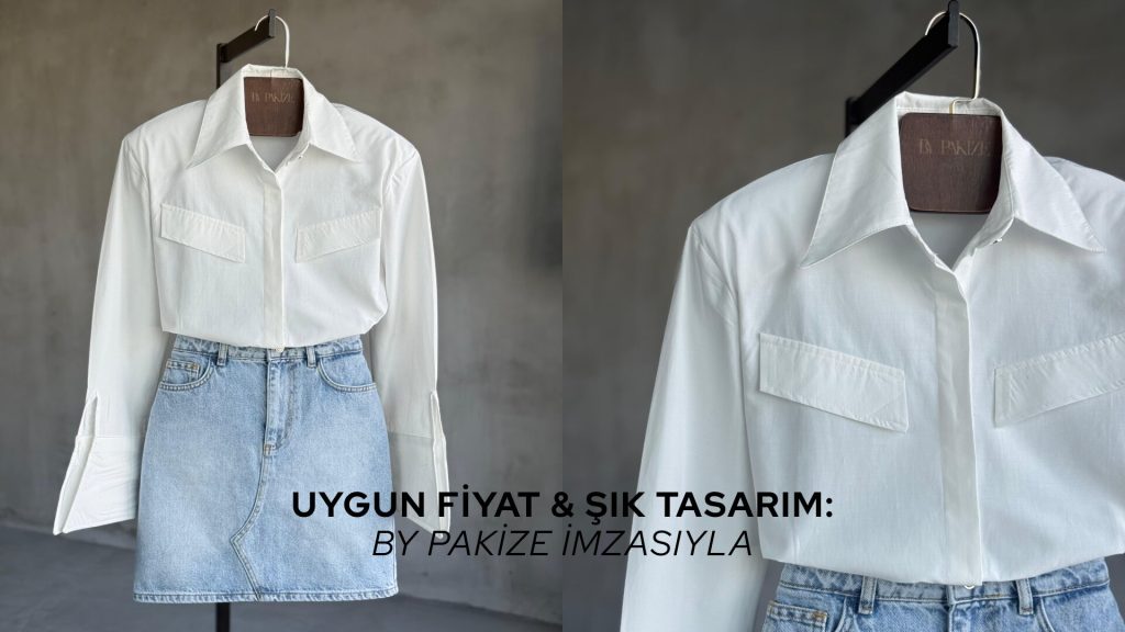 Uygun Fiyat & Şık Tasarım: By Pakize İmzasıyla