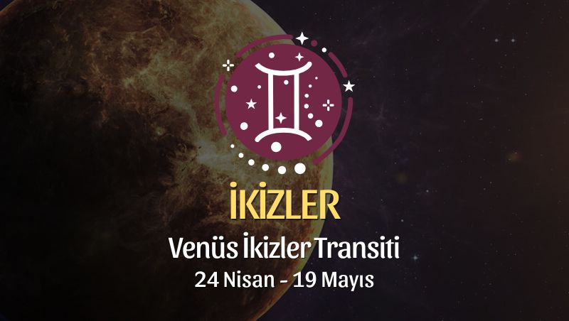 İkizler Burcu: Venüs İkizler Transiti Yorumu - 24 Nisan 2026