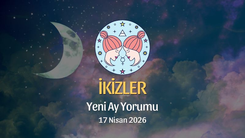 İkizler Burcu: Yeni Ay Yorumu - 17 Nisan 2026
