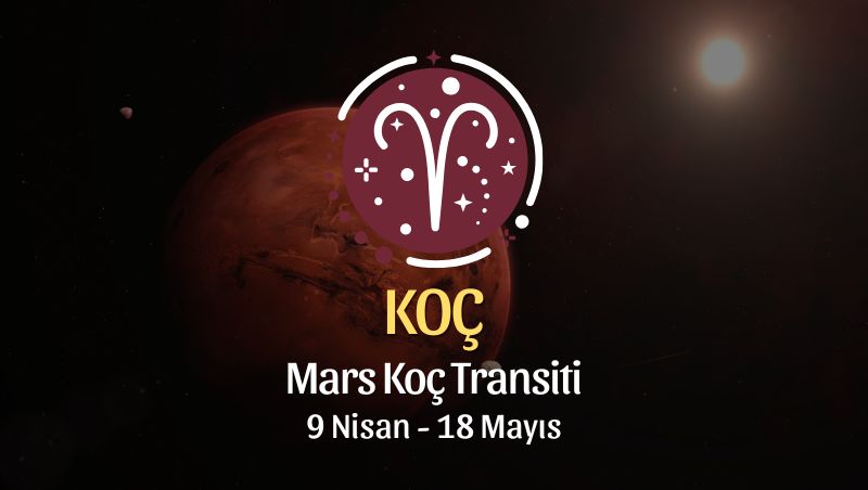 Koç Burcu: Mars Koç Transiti Yorumu, 9 Nisan - 18 Mayıs