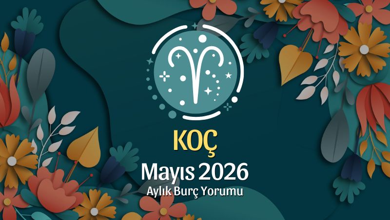 Koç Burcu Mayıs 2026 Aylık Yorum