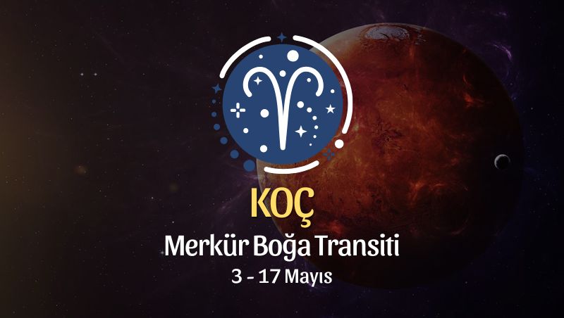 Koç Burcu: Merkür Boğa Transiti Yorumu, 3 - 17 Mayıs