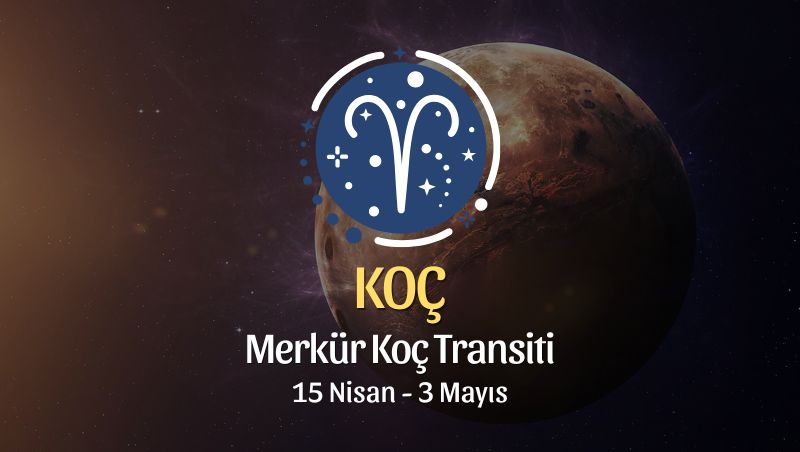 Koç Burcu: Merkür Koç Transiti Burç Yorumları - 15 Nisan 2026