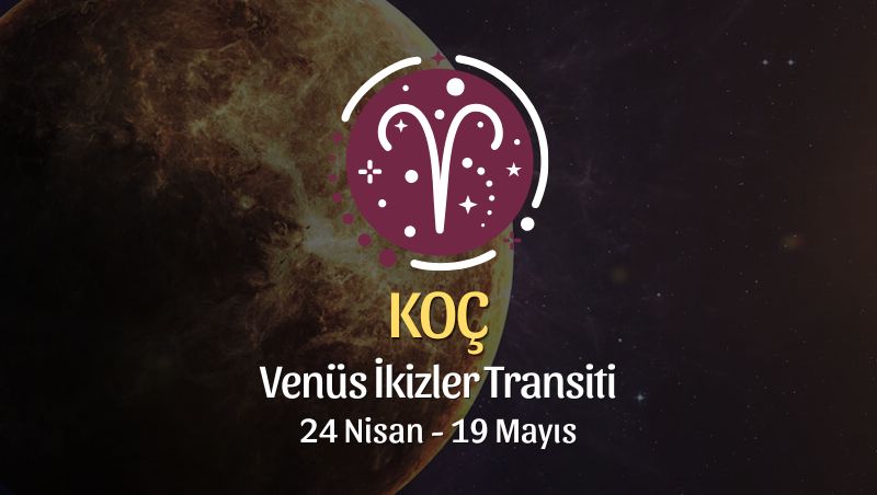 Koç Burcu: Venüs İkizler Transiti Yorumu - 24 Nisan 2026