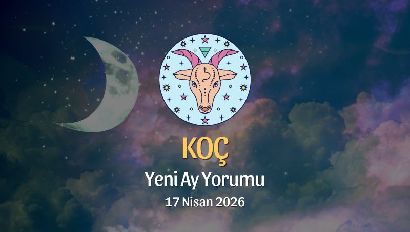 Koç Burcu: Yeni Ay Yorumu - 17 Nisan 2026