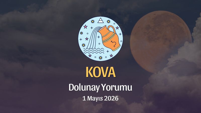 Kova Burcu: Dolunay Yorumu - 1 Mayıs 2026