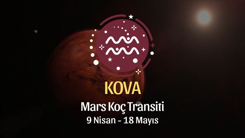 Kova Burcu: Mars Koç Transiti Yorumu, 9 Nisan - 18 Mayıs