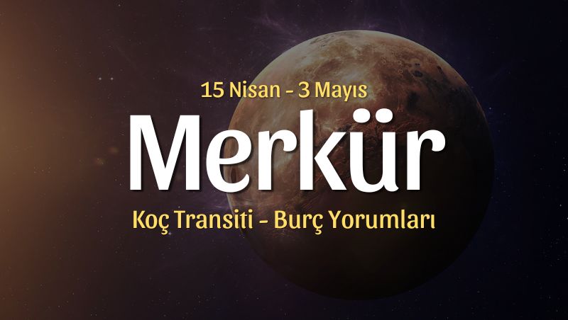 Merkür Koç Transiti Burç Yorumları – 15 Nisan 2026