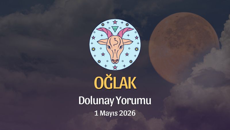 Oğlak Burcu: Dolunay Yorumu - 1 Mayıs 2026