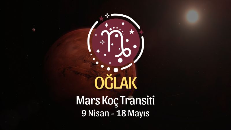 Oğlak Burcu: Mars Koç Transiti Yorumu, 9 Nisan - 18 Mayıs