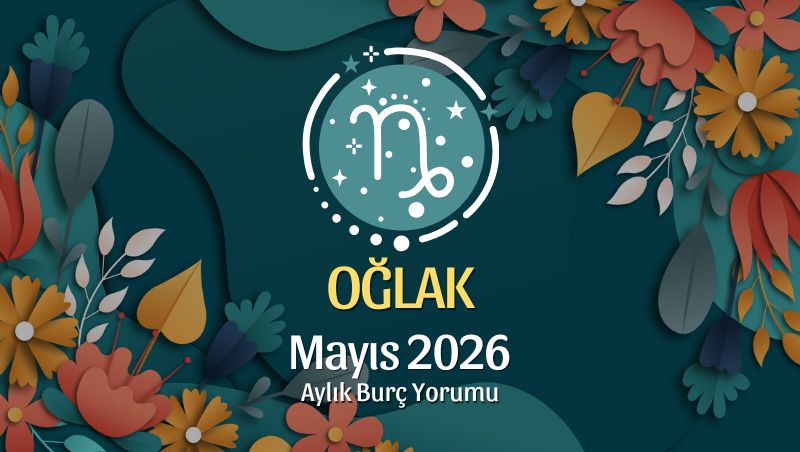 Oğlak Burcu Mayıs 2026 Aylık Yorum