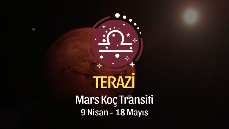 Terazi Burcu: Mars Koç Transiti Yorumu, 9 Nisan - 18 Mayıs