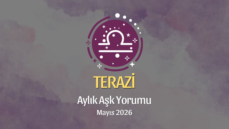 Terazi Burcu: Mayıs 2026 Aylık Aşk Yorumları