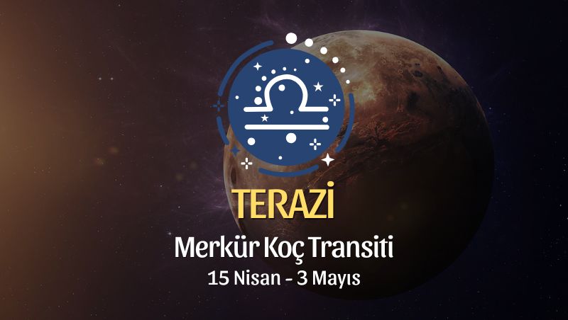 Terazi Burcu: Merkür Koç Transiti Burç Yorumları - 15 Nisan 2026