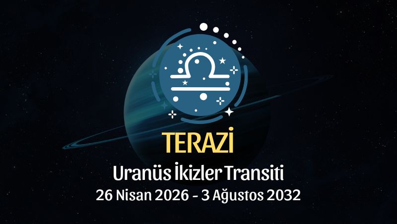 Terazi Burcu: Uranüs İkizler Transiti Yorumu - 26 Nisan 2026