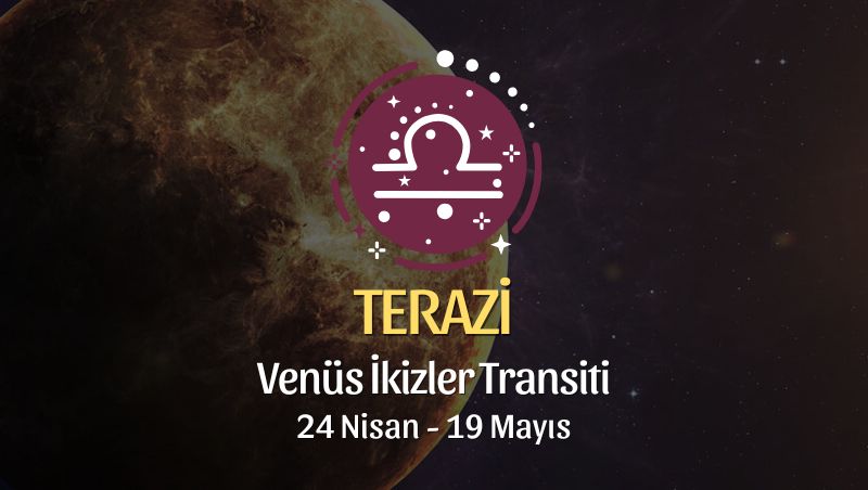 Terazi Burcu: Venüs İkizler Transiti Yorumu - 24 Nisan 2026