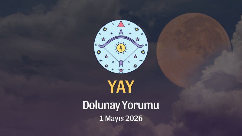 Yay Burcu: Dolunay Yorumu - 1 Mayıs 2026
