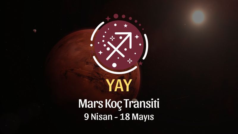 Yay Burcu: Mars Koç Transiti Yorumu, 9 Nisan - 18 Mayıs