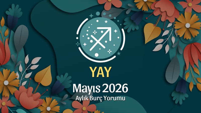 Yay Burcu Mayıs 2026 Aylık Yorum