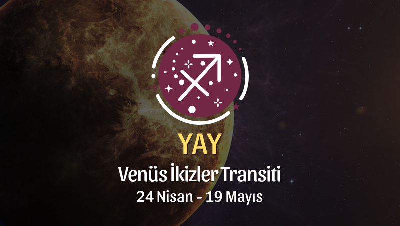 Yay Burcu: Venüs İkizler Transiti Yorumu - 24 Nisan 2026