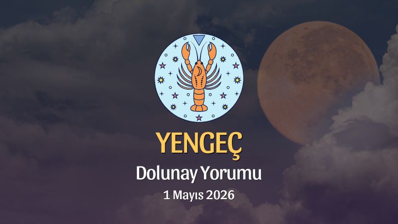 Yengeç Burcu: Dolunay Yorumu - 1 Mayıs 2026