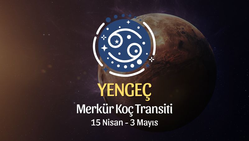 Yengeç Burcu: Merkür Koç Transiti Burç Yorumları - 15 Nisan 2026
