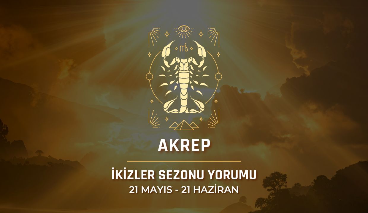 Akrep Burcu: 2026 İkizler Sezonu Burç Yorumu