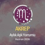 Akrep Burcu: Haziran 2026 Aylık Aşk Yorumu